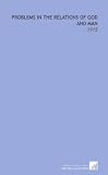 Problems in the Relations of God and Man: -1915