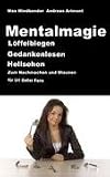 Mentalmagie - L&ouml;ffelbiegen, Gedankenlesen, Hellsehen - Zum staunen und nachmachen f&uuml;r Uri Geller Fans - Max Mindbender