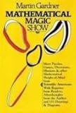 Mathematical Magic Show: More Puzzles, Games, Diversions, Illusions and Other Mathematical Sleight-Of-Mind from Scientific American