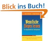 Wenn Fische fliegen lernen: Ein ungew�hnliches F�hrungsbuch - Die wahre Geschichte des weltber�hmten Pike Place Fish Market