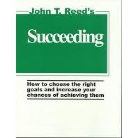 Succeeding: How to Choose the Right Goals and Increase Your Chances of Achieving Them
