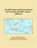 The 2007 Import and Export Market for Seaweeds and Other Algae in Indonesia