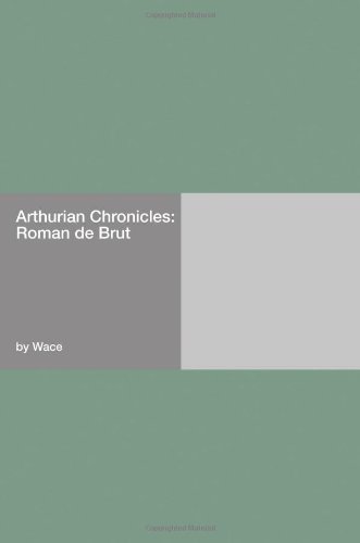 Arthurian Chronicles: Roman de Brut