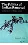 The Politics of Indian Removal: Creek Government and Society in Crisis