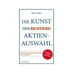 Die Kunst der richtigen Aktienauswahl: Die Investmentphilosophie einer B�rsenlegende