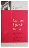 Russians Beyond Russia: The Politics of National Identity (Chatham House Papers (Unnumbered).)