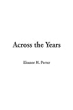Across the Years (1404358188) by Eleanor H. Porter