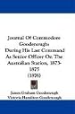 Journal of Commodore Goodenough,: During his last command as senior officer on the Australian station, 1873-1875