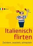 Italienisch Flirten: Zwinkern, zwackeln, schnackeln - Michele Lodeserto