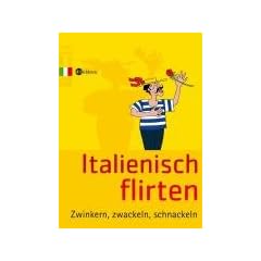 Italienisch flirten: Zwinkern, zwackeln, schnackeln
