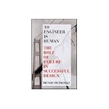 To Engineer Is Human : The Role of Failure in Successful Design
