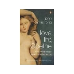Love, Life, Goethe: How to be Happy in an Imperfect World