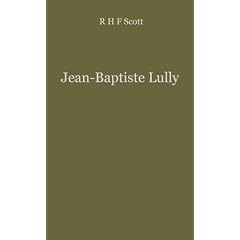 Jean Baptiste Lully: The Founder of French Opera