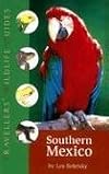 Southern Mexico: The Cancun Region, Yucatan Peninsula, Oaxaca, Chiapas, and Tabasco (Traveller's Wildlife Guides)