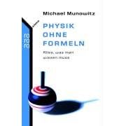 Physik ohne Formeln: Alles, was man wissen muss