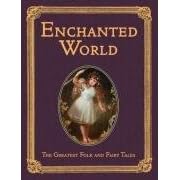 The Enchanted World: Greatest Folk Tales and Fairy Stories (Collector's Library Editions)