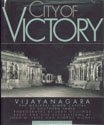 City of victory : Vijayanagara : the medieval Hindu capital of southern India