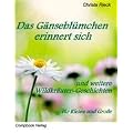Das G�nsebl�mchen erinnert sich: und weitere Wildkr�uter - Geschichten f�r Kleine und Gro�e