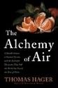 The Alchemy of Air: A Jewish Genius, a Doomed Tycoon, and the Scientific Discovery That Fed the World but Fueled the Rise of Hitler