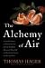 The Alchemy of Air: A Jewish Genius, a Doomed Tycoon, and the Scientific Discovery That Fed the World but Fueled the Rise of Hitler
