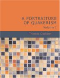 A Portraiture of Quakerism Volume I (Large Print Edition)
