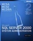 MCSA/MCSE/MCDBA Self-Paced Training Kit: Microsoft SQL Server(TM) 2000 System Administration, Exam 70-228, Second Edition (Pro-Certification)