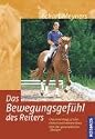 Das Bewegungsgef&uuml;hl des Reiters: Wahrnehmen und koordinieren. Das innere Auge schulen. Reiterliche Probleme l&ouml;sen