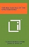 The Rise And Fall Of The Gold Standard