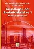 Grundlagen der Baubetriebslehre: Grundlagen der Baubetriebslehre 1: Baubetriebswirtschaft: Bd 1
