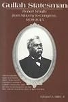 Gullah Statesman: Robert Smalls from Slavery to Congress, 1839-1915