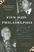 Five Days In Philadelphia: 1940, Wendell Willkie, FDR, and the Political Convention that Freed FDR to Win World War II