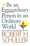 Robert H. Schuller Tells How To...Be An Extra-Ordinary Person In An Ordinary World