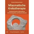 Miasmatische Krebstherapie: Prozessorientierte Behandlung mit Hom�opathie und Naturheilkunde