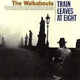 The Walkabouts -  Train Leaves at Eight