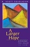 A Larger Hope: Opening the Heart to God