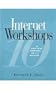Internet Workshops: 10 Ready-to-Go Workshops for K-12 Educators