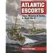 Atlantic Escorts: Ships, Weapons and Tactics in World War II