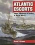 Atlantic Escorts: Ships, Weapons and Tactics in World War II
