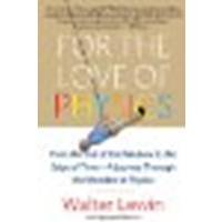 For the Love of Physics: From the End of the Rainbow to the Edge of Time - A Journey Through the Wonders of Physics by Lewin, Walter [Free Press, 2012] (Paperback) [Paperback]