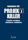 Produkt-Bild: Handbuch f&uuml;r Projektkiller - Projekte verz&ouml;gern, blockieren, sabotieren