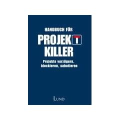 Handbuch f�r Projektkiller - Projekte verz�gern, blockieren, sabotieren