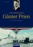 Korvettenkapitän Günther Prien. Der Stier von Scapa Flow