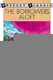 The Borrowers Aloft: Plus the short tale Poor Stainless