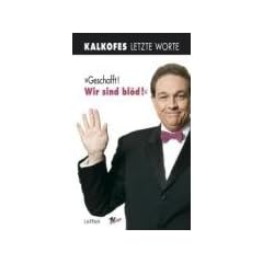 Geschafft! Wir sind bl�d!: Kalkofes letzte Worte