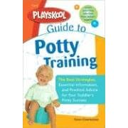 The Playskool Guide to Potty Training: The Best Strategies, Essential Information and Practical Advice for Your Toddler's Potty Success