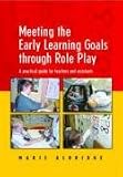 Meeting the Early Learning Goals Through Play: A Practical Guide for Teachers and Assistants