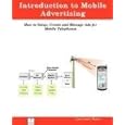 Introduction to Mobile Advertising, How to Setup, Create and Manage Ads for Mobile Telephones