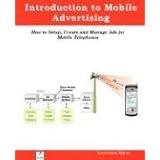 Introduction to Mobile Advertising, How to Setup, Create and Manage Ads for Mobile Telephones