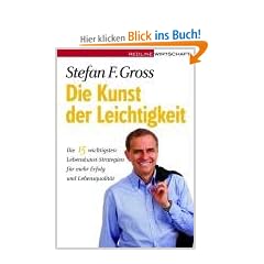 Die Kunst der Leichtigkeit: Die 15 wichtigsten Lebenskunst-Strategien f�r mehr Erfolg und Lebensqualit�t