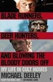 Cover of Blade Runners, Deer Hunters, and Blowing the Bloody Doors Off by Michael Deeley 0571239196